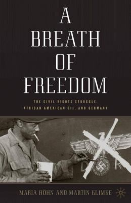 A breath of freedom : the civil rights struggle, African American GIs, and Germany