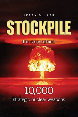 Stockpile : the story behind 10,000 strategic nuclear weapons