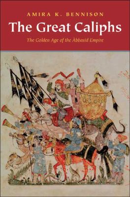 The great caliphs : the golden age of the 'Abbasid Empire