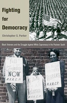 Fighting for democracy : Black veterans and the struggle against white supremacy in the postwar South
