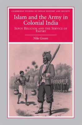 Islam and the Army in colonial India : sepoy religion in the service of empire