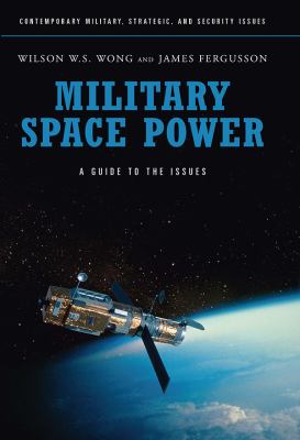 Military space power : a guide to the issues