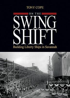 On the swing shift : building liberty ships in Savannah