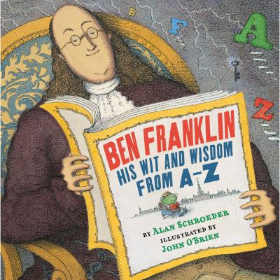Ben Franklin : his wit and wisdom from A to Z