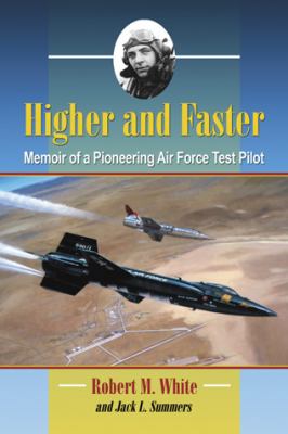 Higher and faster : memoir of a pioneering Air Force test pilot