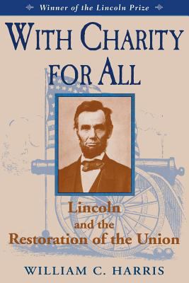 With charity for all : Lincoln and the restoration of the Union