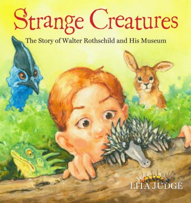 Strange creatures : the story of Walter Rothschild and his museum