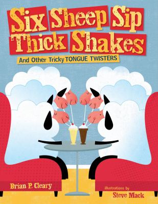 Six sheep sip thick shakes : and other tricky tongue twisters