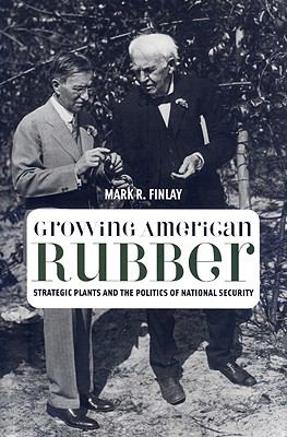 Growing American rubber : strategic plants and the politics of national security