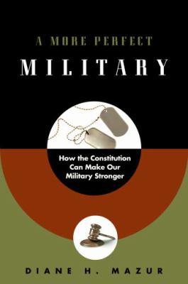 A more perfect military : how the constitution can make our military stronger