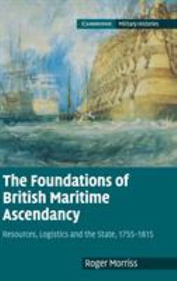 The foundations of British maritime ascendancy : resources, logistics, and the State, 1755-1815