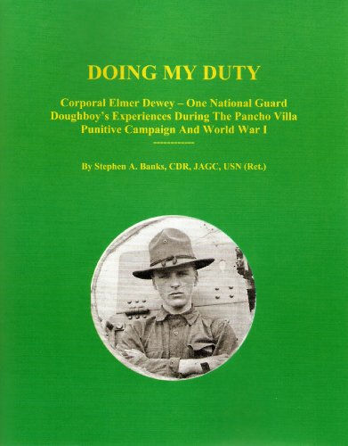 Doing my duty : Corporal Elmer Dewey--one National Guard doughboy's experiences during the Pancho Villa punitive campaign and World War I
