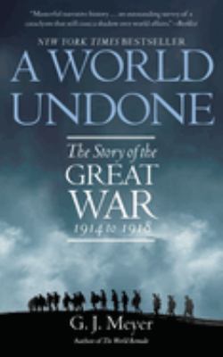 A world undone : the story of the Great War, 1914-1918