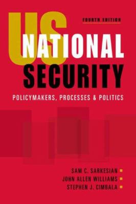 U.S. national security : policymakers, processes, and politics