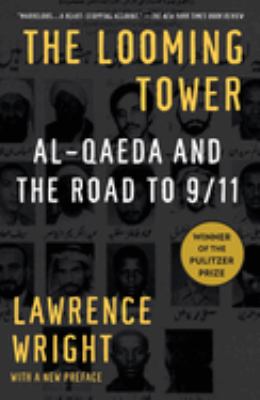 The looming tower : Al-Qaeda and the road to 9/11