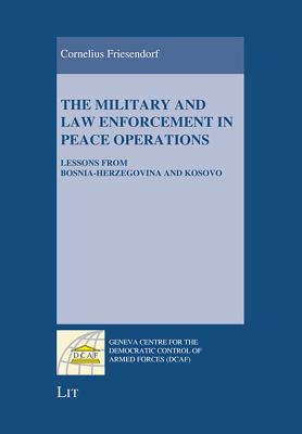 The military and law enforcement in peace operations : lessons from Bosnia-Herzegovina and Kosovo