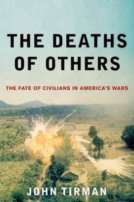 The deaths of others : the fate of civilians in America's wars