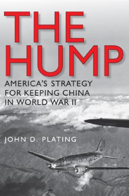 The Hump : America's strategy for keeping China in World War II