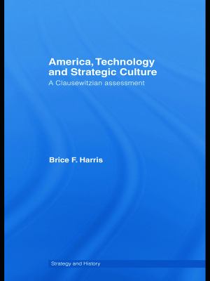 America, technology, and strategic culture : a Clausewitzian assessment