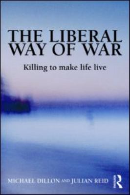 The liberal way of war : killing to make life live