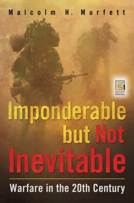 Imponderable but not inevitable : warfare in the 20th century