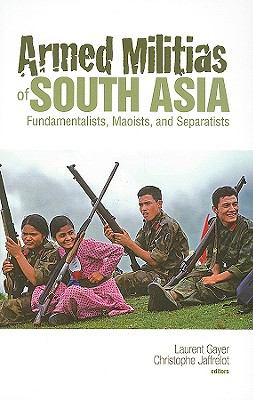 Armed militias of South Asia : fundamentalists, Maoists, and separatists