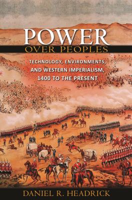 Power over peoples : technology, environments, and Western imperialism, 1400 to the present