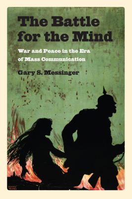 The battle for the mind : war and peace in the era of mass communication