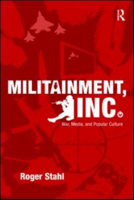 Militainment, Inc. : war, media, and popular culture