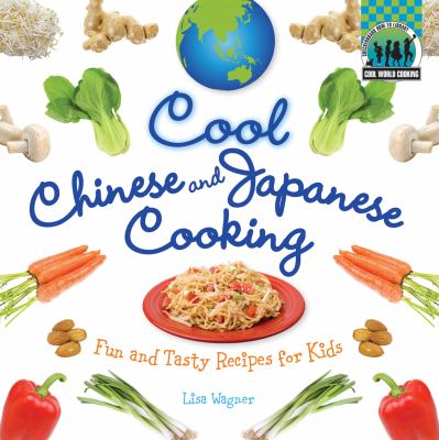 Cool Chinese and Japanese cooking : fun and tasty recipes for kids