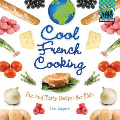 Cool French cooking : fun and tasty recipes for kids