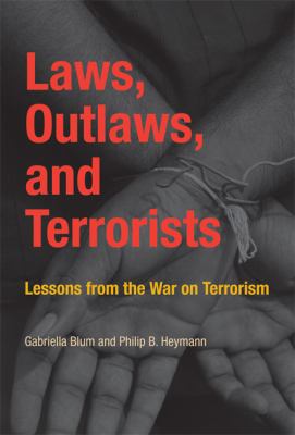 Laws, outlaws, and terrorists : lessons from the War on Terrorism