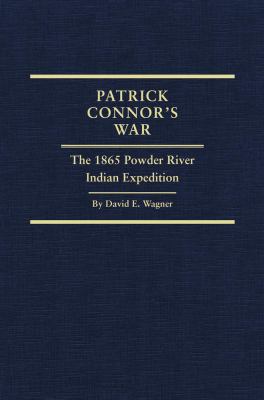 Patrick Connor's war : the 1865 Powder River Indian Expedition