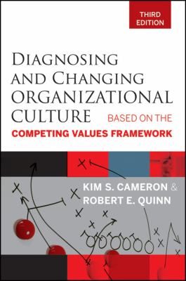 Diagnosing and changing organizational culture : based on the competing values framework