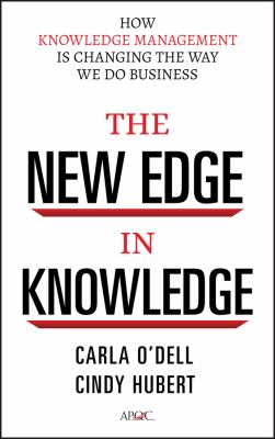 The new edge in knowledge : how knowledge management is changing the way we do business