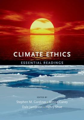 Climate ethics : essential readings