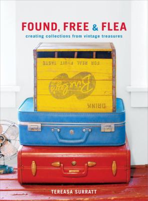 Found, free, & flea : creating collections from vintage treasures
