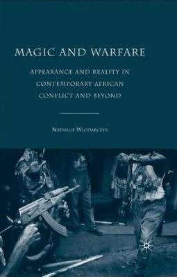 Magic and warfare : appearance and reality in contemporary African conflict and beyond