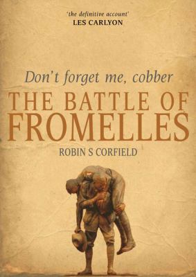 Don't forget me, cobber : the Battle of Fromelles