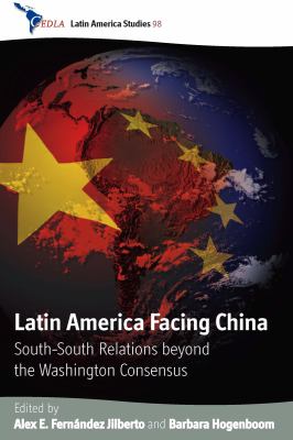Latin America facing China : South-South relations beyond the Washington consensus