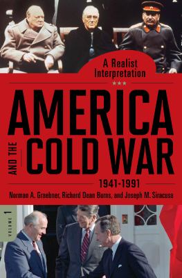America and the Cold War, 1941-1991 : a realist interpretation