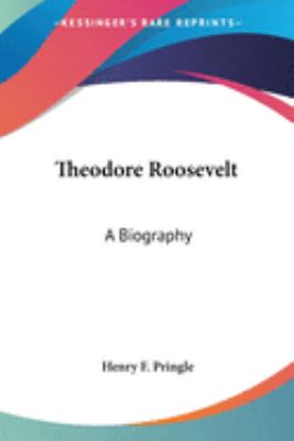 Theodore Roosevelt : a biography