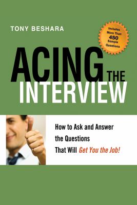 Acing the interview : how to ask and answer the questions that will get you the job!