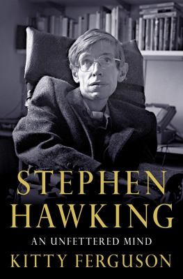 Stephen Hawking : an unfettered mind