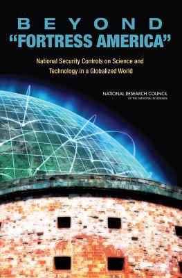 Beyond "fortress America" : national security controls on science and technology in a globalized world