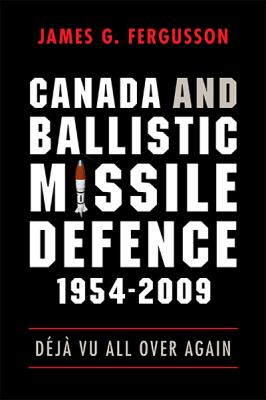 Canada and ballistic missile defence, 1954-2009 : déjà vu all over again