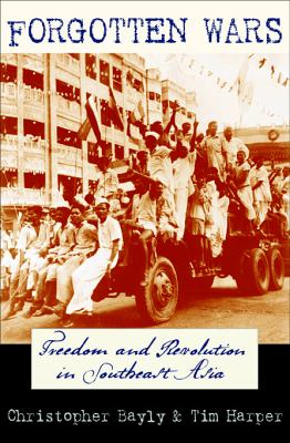 Forgotten wars : freedom and revolution in Southeast Asia