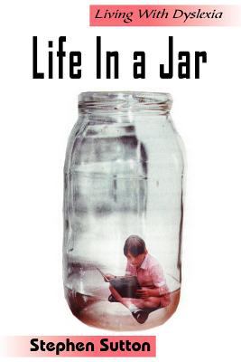 Life in a jar : living with dyslexia