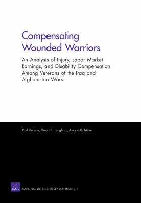 Compensating wounded warriors : an analysis of injury, labor market earnings, and disability compensation among veterans of the Iraq and Afghanistan wars