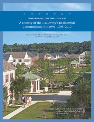 A history of the U.S. Army's Residential Communities Initiative, 1995-2010 : privatizing military family housing